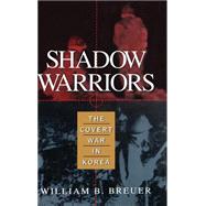 Shadow Warriors : The Covert War in Korea