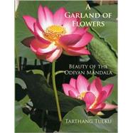 A Garland of Flowers Beauty of the Odiyan Mandala