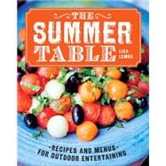 The Summer Table Recipes and Menus for Casual Outdoor Entertaining