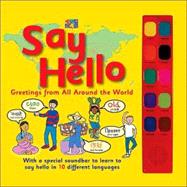 Say Hello: Greetings from AllAround the World : With A Special Soundbar to Learn to Say Hello in 10 Different Languages