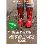 Rainy Day Kids Adventure Book Outdoor games and activities for the wind, rain and snow