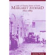 Margaret Aylward, 1810-1889 Lady of Charity, Sister of Faith