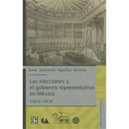 Las elecciones y el gobierno representativo en Mexico 1810-1910 / The Elections and the representative government in mexico