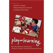 Play = Learning How Play Motivates and Enhances Children's Cognitive and Social-Emotional Growth