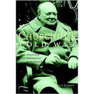 Churchill's Cold War : The Politics of Personal Diplomacy