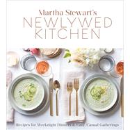 Martha Stewart's Newlywed Kitchen Recipes for Weeknight Dinners and Easy, Casual Gatherings: A Cookbook