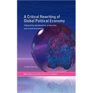 A Critical Rewriting of Global Political Economy: Integrating Reproductive, Productive and Virtual Economies