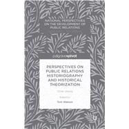Perspectives on Public Relations Historiography and Historical Theorization