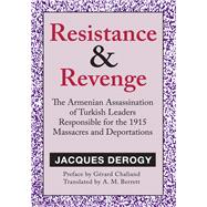 Resistance and Revenge: The Armenian Assassination of Turkish Leaders Responsible for the 1915 Massacres and Deportations