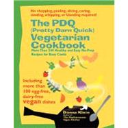 The PDQ (Pretty Darn Quick) Vegetarian Cookbook 240 Healthy and Easy No-Prep Recipes for Busy Cooks