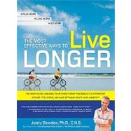 The Most Effective Ways to Live Longer: The Surprising, Unbiased Truth About What You Should Do to Prevent Disease, Feel Great, and Have Optimum Health and Longevity