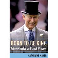 Born to Be King Prince Charles on Planet Windsor