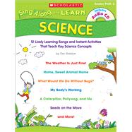 Sing-Along and Learn: Science 12 Lively Learning Songs and Instant Activities That Teach Key Science Concepts