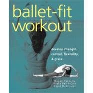 Ballet-Fit Workout Develop Strength, Control, Flexibility, and Grace