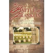 The Battle of Franklin: Twilight of the Army of Tennessee