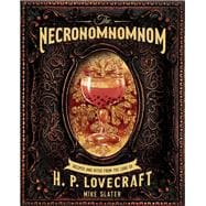 The Necronomnomnom Recipes and Rites from the Lore of H. P. Lovecraft
