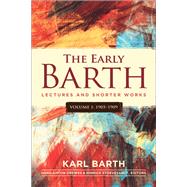 The Early Barth - Lectures and Shorter Works