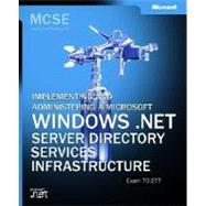 MCSE Self-Paced Training Kit (Exam 70-294): Planning, Implementing, and Maintaining a Microsoft® Windows Server(TM) 2003 Active Directory® Infrastruct