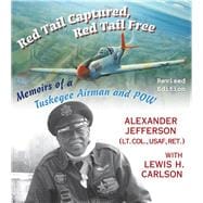 Red Tail Captured, Red Tail Free Memoirs of a Tuskegee Airman and POW, Revised Edition