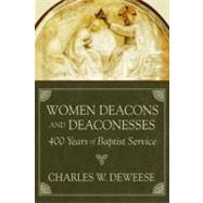 Women Deacons and Deaconesses : 400 Years of Baptist Service