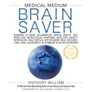 Medical Medium Brain Saver Answers to Brain Inflammation, Mental Health, OCD, Brain Fog, Neurological Symptoms, Addiction, Anxiety, Depression, Heavy Metals, Epstein-Barr Virus