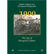 Dutch Culture in a European Perspective 3; 1900: The Age of Bourgeois Culture