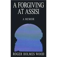 A Forgiving at Assisi: a Memoir
