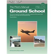 The Pilot's Manual: Ground School All the aeronautical knowledge required to pass the FAA exams and operate as a Private and Commercial Pilot