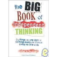 Big Book of Independent Thinking : Do Things No One Does or Do Things Everyone Does in a Way No One Does