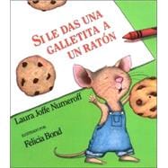 Si le das una galletita a un raton / If You Give a Mouse a Cookie