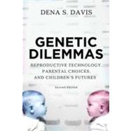 Genetic Dilemmas Reproductive Technology, Parental Choices, and Children's Futures