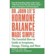 Dr. John Lee's Hormone Balance Made Simple The Essential How-to Guide to Symptoms, Dosage, Timing, and More