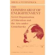 The Commissariat of Enlightenment: Soviet Organization of Education and the Arts under Lunacharsky, October 1917â€“1921