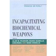 Incapacitating Biochemical Weapons Promise or Peril?