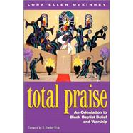 Total Praise!: An Orientation to Black Baptist Belief and Worship