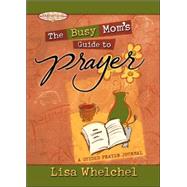 Busy Mom's Guide to Prayer : A Guided Prayer Journal