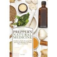 Prepper's Natural Medicine Life-Saving Herbs, Essential Oils and Natural Remedies for When There is No Doctor