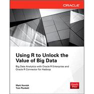 Using R to Unlock the Value of Big Data: Big Data Analytics with Oracle R Enterprise and Oracle R Connector for Hadoop