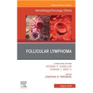 Follicular Lymphoma, An Issue of Hematology/Oncology Clinics of North America, E-Book