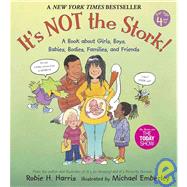 It's Not the Stork!: A Book About Girls, Boys, Babies, Bodies, Families and Friends
