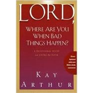 Lord, Where Are You When Bad Things Happen? A Devotional Study on Living by Faith