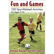 Fun and Games: 100 Sport-Related Activities for Ages 5 - 16