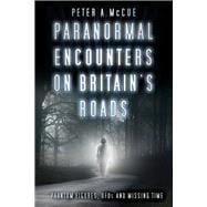 Paranormal Encounters on Britain's Roads Phantom Figures, UFOs and Missing Time