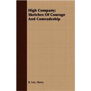 High Company: Sketches of Courage and Comradeship