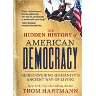 The Hidden History of American Democracy Rediscovering Humanity’s Ancient Way of Living