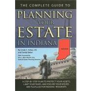 The Complete Guide to Planning Your Estate in Indiana: A Step-by-Step Plan to Protect Your Assets, Limit Your Taxes, and Ensure Your Wishes Are Fulfilled for Indiana  Residents
