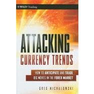 Attacking Currency Trends How to Anticipate and Trade Big Moves in the Forex Market