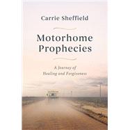 Motorhome Prophecies A Journey of Healing and Forgiveness