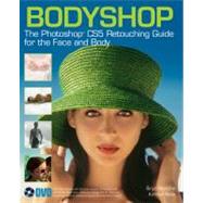 Bodyshop : The Photoshop Retouching Guide for the Face and Body