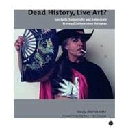 Dead History, Live Art? Spectacle, Subjectivity and Subversion in Visual Culture since the 1960s